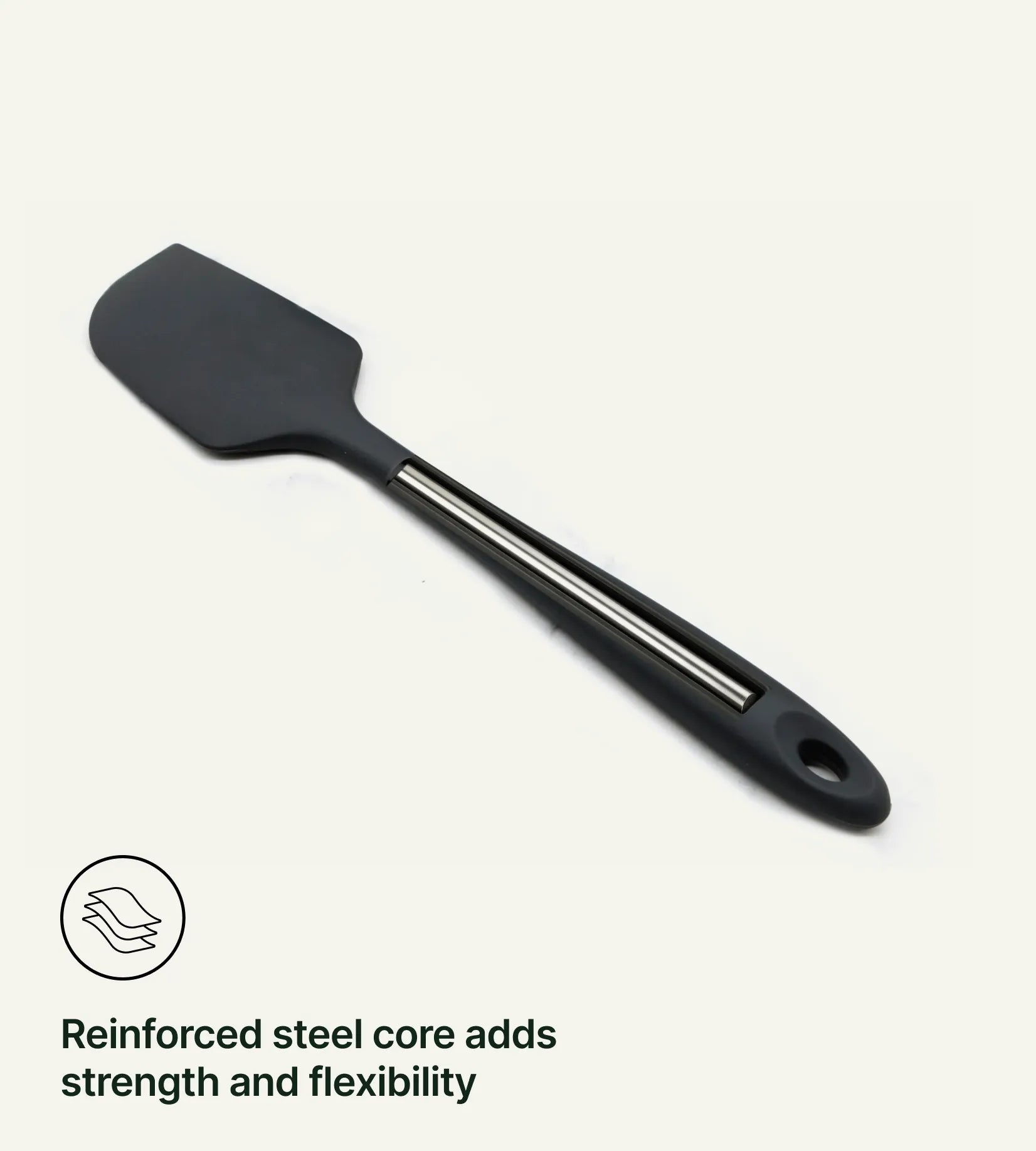 Reinforced steel core adds strength and flexibility.