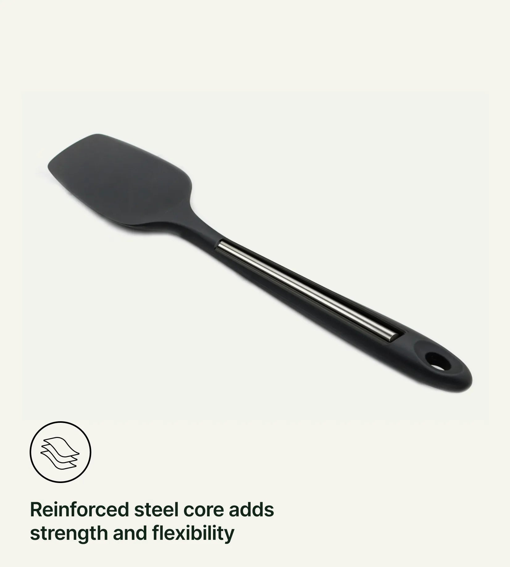 Reinforced steel core adds strength and flexibility.